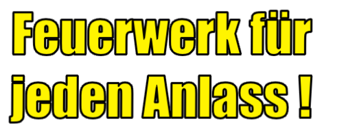 Feuerwerk für
jeden Anlass ! 
